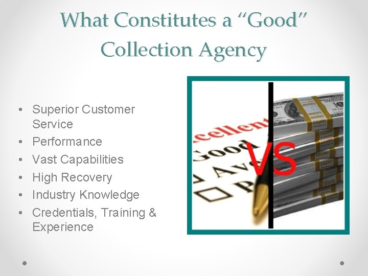 What Constitutes a “Good” Collection Agency • Superior Customer Service • Performance • Vast