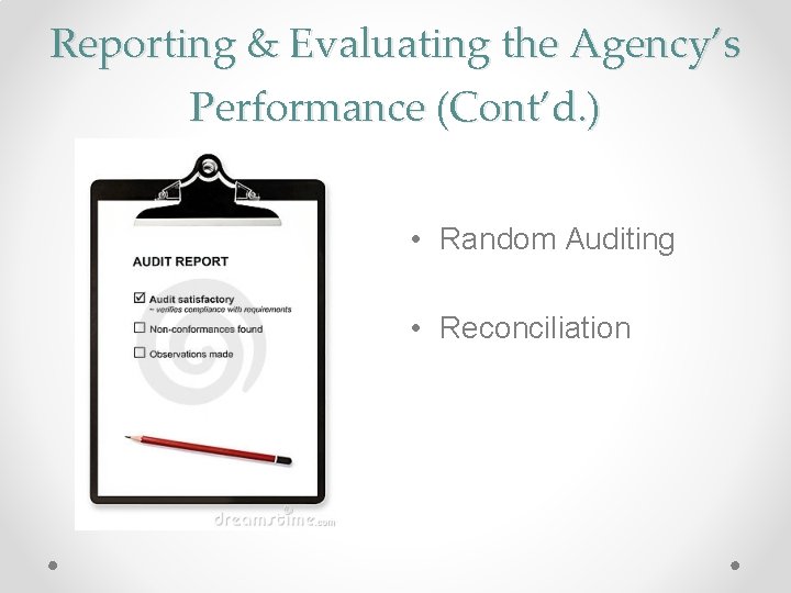 Reporting & Evaluating the Agency’s Performance (Cont’d. ) • Random Auditing • Reconciliation 