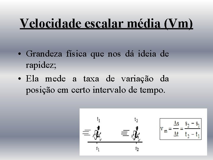 Velocidade escalar média (Vm) • Grandeza física que nos dá ideia de rapidez; •