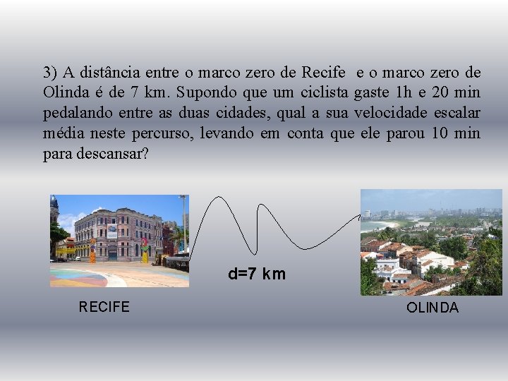 3) A distância entre o marco zero de Recife e o marco zero de