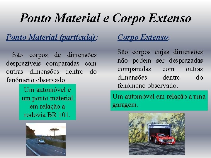 Ponto Material e Corpo Extenso Ponto Material (partícula): Corpo Extenso: São corpos de dimensões