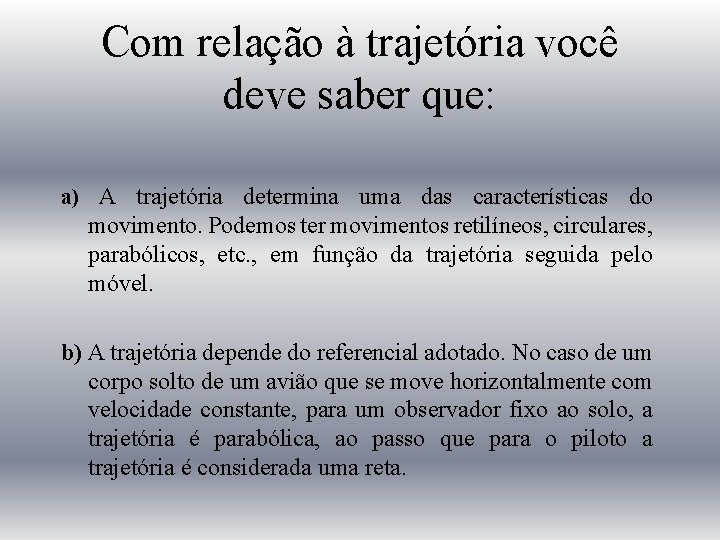 Com relação à trajetória você deve saber que: a) A trajetória determina uma das