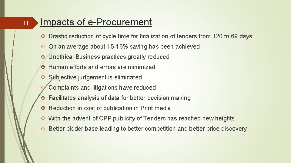 11 Impacts of e-Procurement Drastic reduction of cycle time for finalization of tenders from