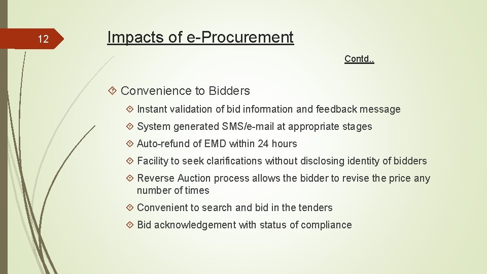 12 Impacts of e-Procurement Contd. . Convenience to Bidders Instant validation of bid information