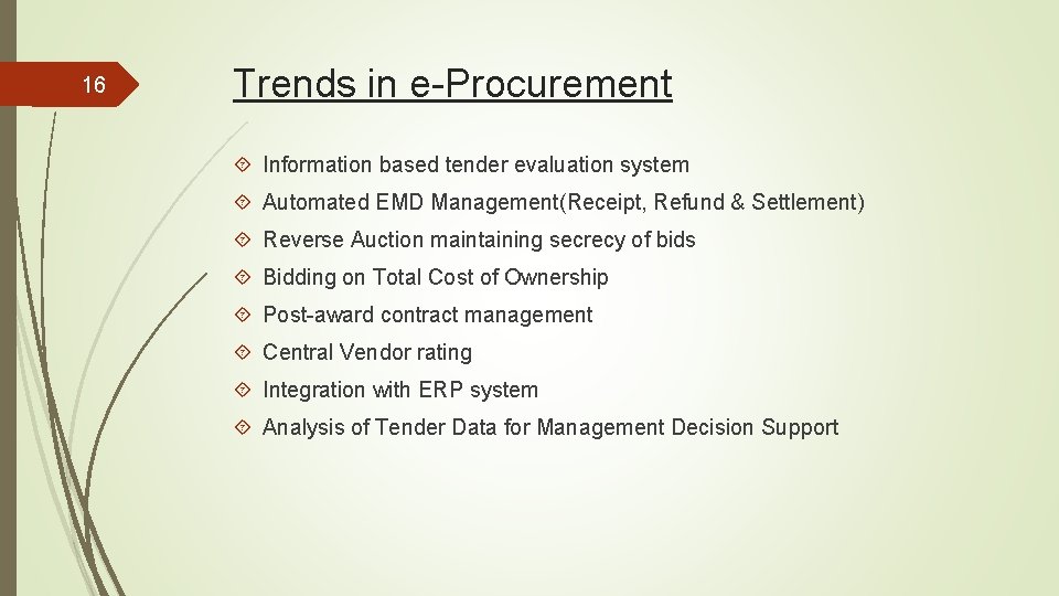 16 Trends in e-Procurement Information based tender evaluation system Automated EMD Management(Receipt, Refund &