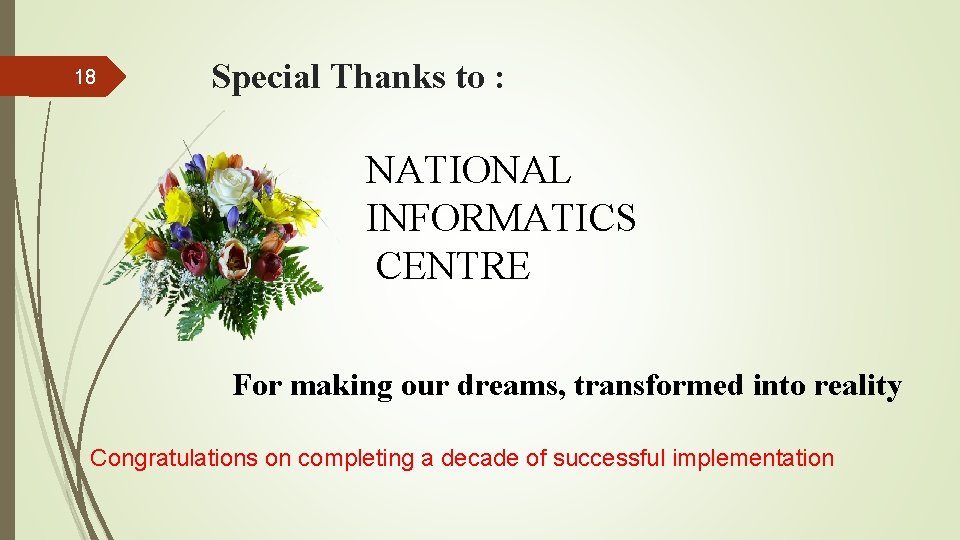 18 Special Thanks to : NATIONAL INFORMATICS CENTRE For making our dreams, transformed into