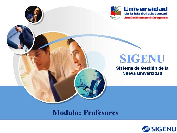 SIGENU Sistema de Gestión de la Nueva Universidad Módulo: Profesores LOGO 