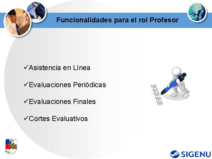 Funcionalidades para el rol Profesor üAsistencia en Línea üEvaluaciones Periódicas üEvaluaciones Finales üCortes Evaluativos