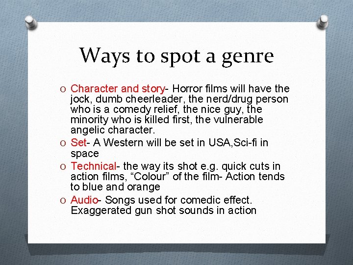Ways to spot a genre O Character and story- Horror films will have the