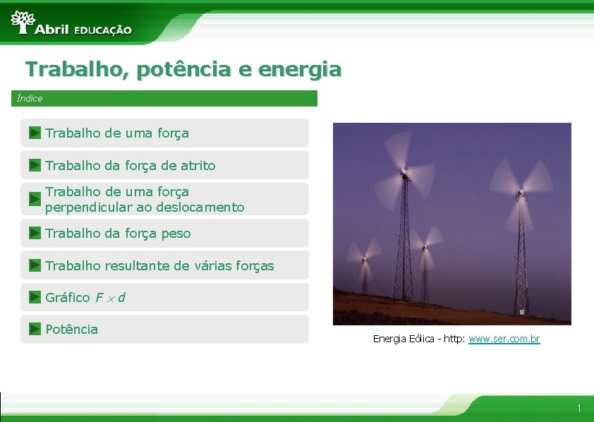 Trabalho, potência e energia Índice Trabalho de uma força Trabalho da força de atrito