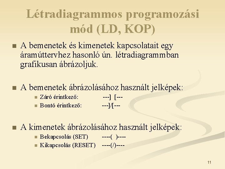 Létradiagrammos programozási mód (LD, KOP) n A bemenetek és kimenetek kapcsolatait egy áramúttervhez hasonló