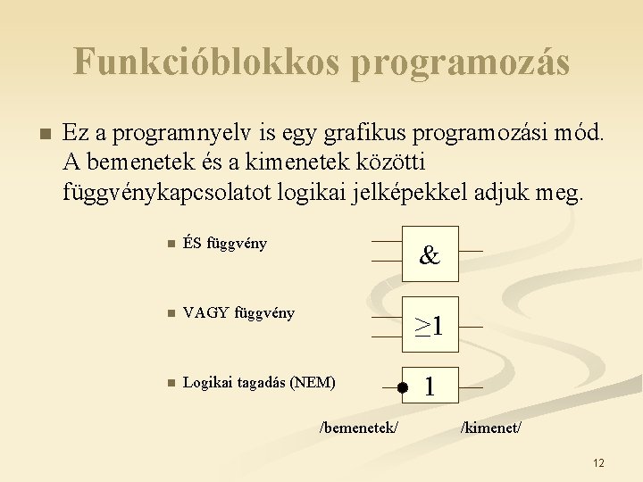 Funkcióblokkos programozás n Ez a programnyelv is egy grafikus programozási mód. A bemenetek és