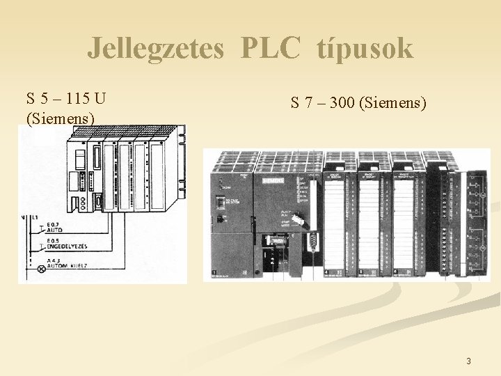 Jellegzetes PLC típusok S 5 – 115 U (Siemens) S 7 – 300 (Siemens)