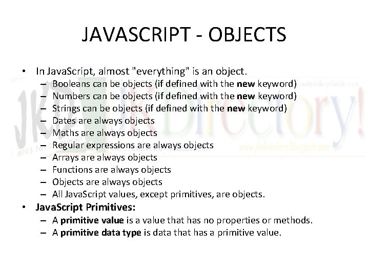 JAVASCRIPT - OBJECTS • In Java. Script, almost "everything" is an object. – –