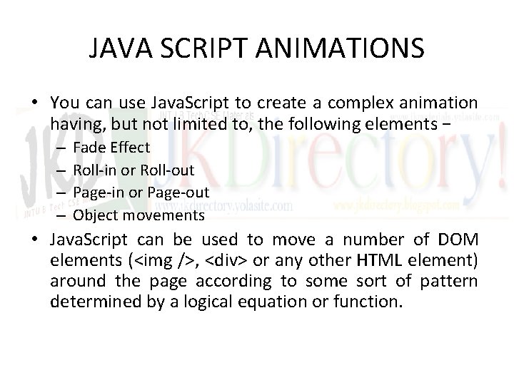 JAVA SCRIPT ANIMATIONS • You can use Java. Script to create a complex animation