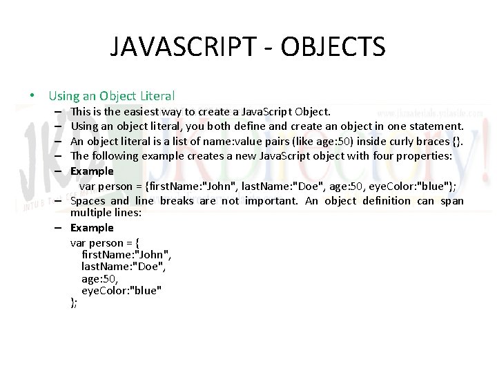 JAVASCRIPT - OBJECTS • Using an Object Literal This is the easiest way to