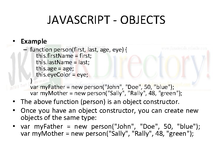 JAVASCRIPT - OBJECTS • Example – function person(first, last, age, eye) { this. first.