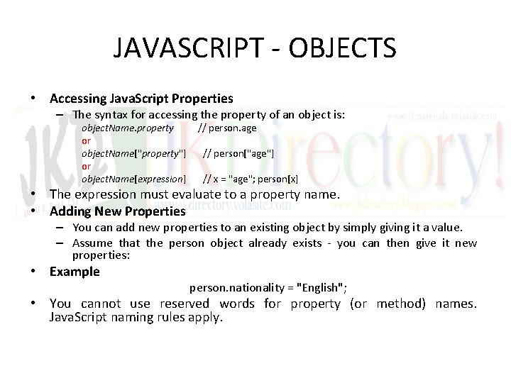 JAVASCRIPT - OBJECTS • Accessing Java. Script Properties – The syntax for accessing the