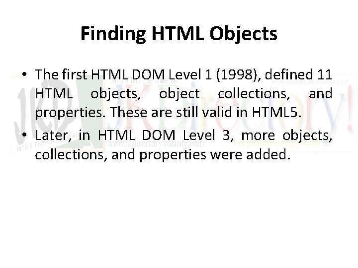 Finding HTML Objects • The first HTML DOM Level 1 (1998), defined 11 HTML