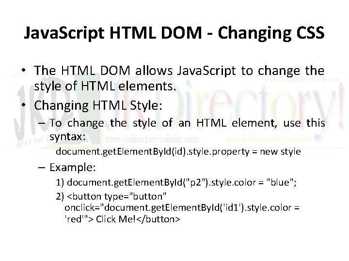 Java. Script HTML DOM - Changing CSS • The HTML DOM allows Java. Script