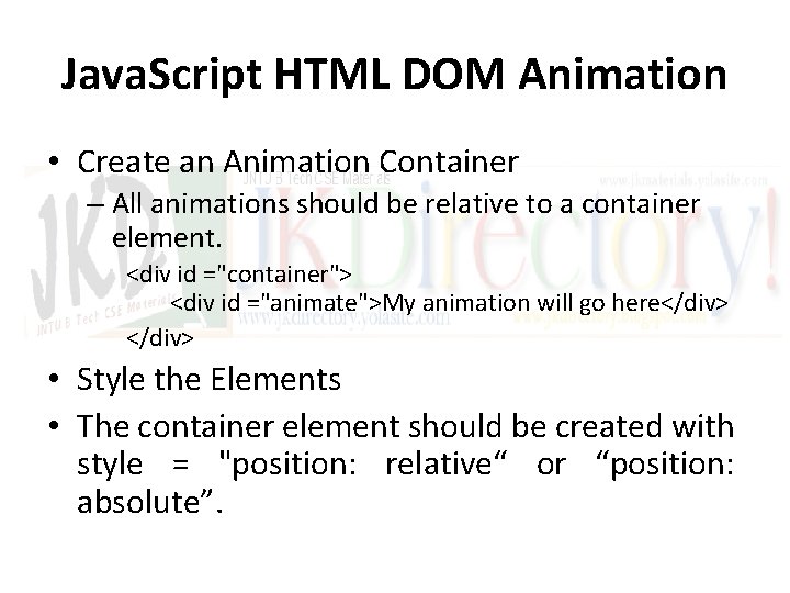 Java. Script HTML DOM Animation • Create an Animation Container – All animations should