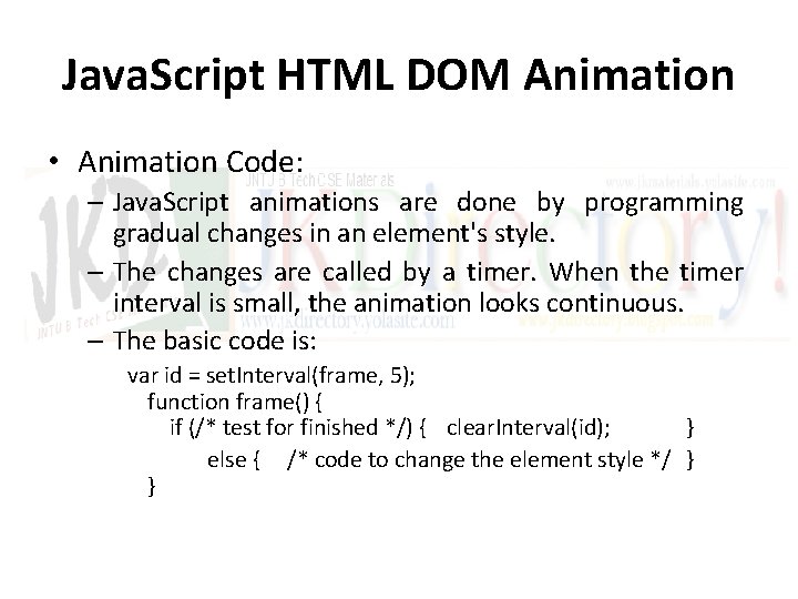 Java. Script HTML DOM Animation • Animation Code: – Java. Script animations are done