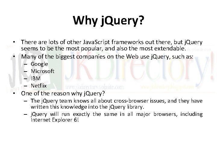 Why j. Query? • There are lots of other Java. Script frameworks out there,