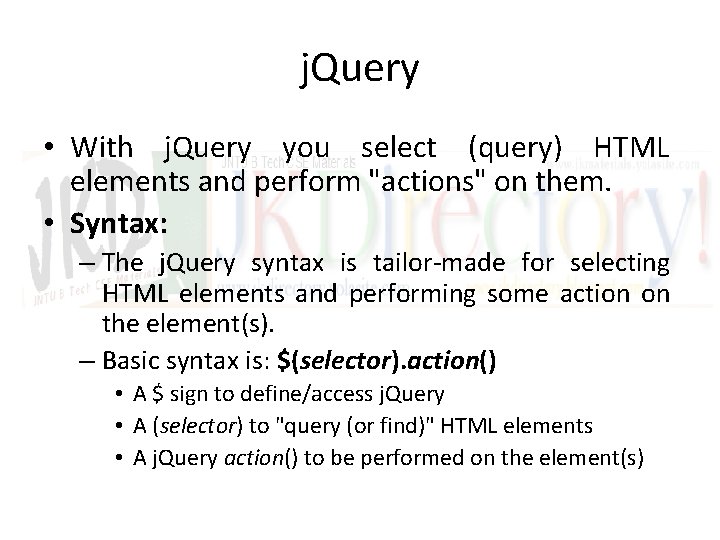 j. Query • With j. Query you select (query) HTML elements and perform "actions"