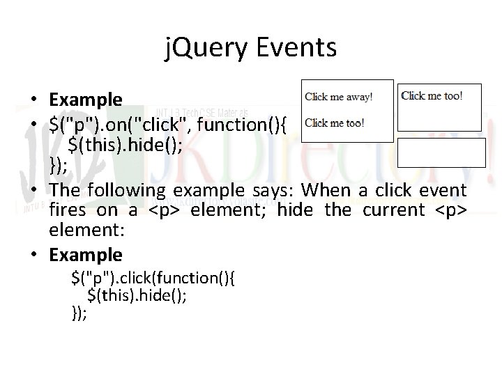 j. Query Events • Example • $("p"). on("click", function(){ $(this). hide(); }); • The