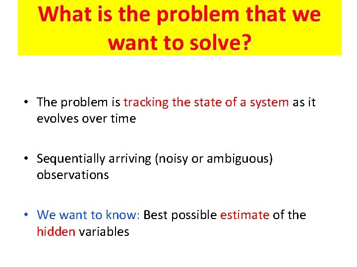 What is the problem that we want to solve? • The problem is tracking
