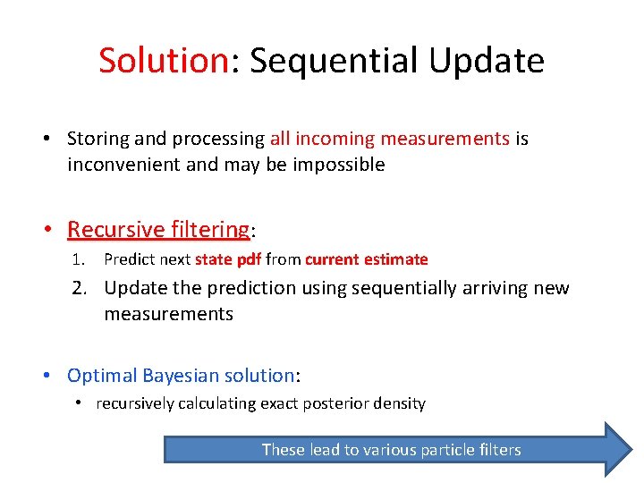 Solution: Sequential Update • Storing and processing all incoming measurements is inconvenient and may