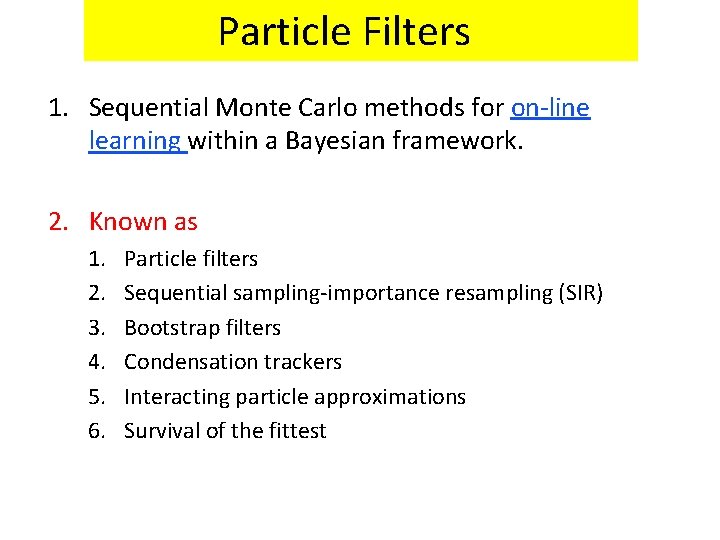 Particle Filters 1. Sequential Monte Carlo methods for on-line learning within a Bayesian framework.