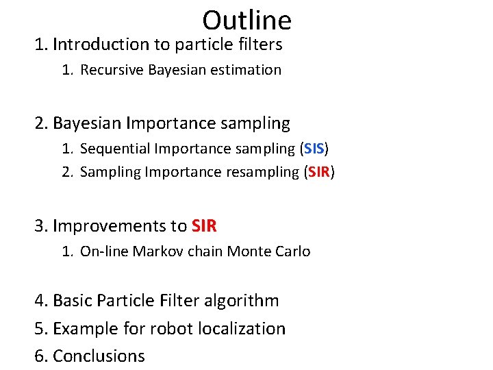 Outline 1. Introduction to particle filters 1. Recursive Bayesian estimation 2. Bayesian Importance sampling