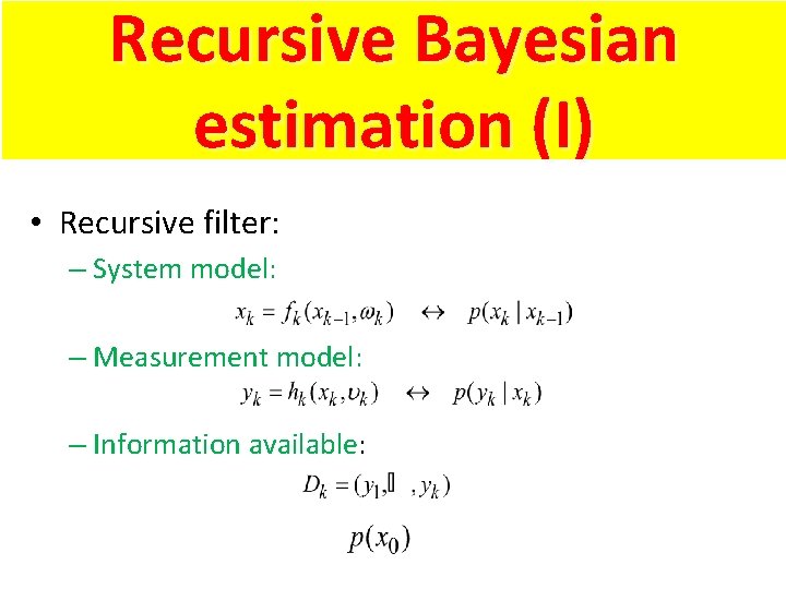 Recursive Bayesian estimation (I) • Recursive filter: – System model: – Measurement model: –