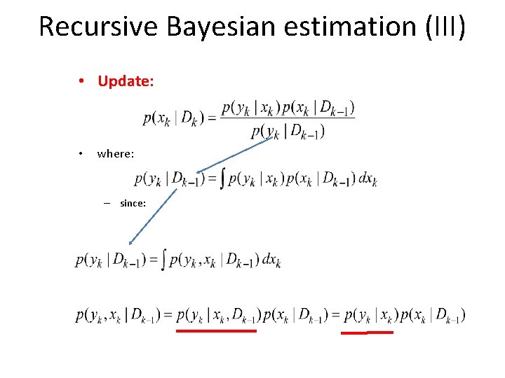 Recursive Bayesian estimation (III) • Update: • where: – since: 