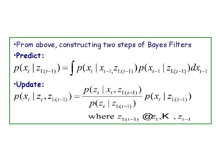  • From above, constructing two steps of Bayes Filters • Predict: • Update: