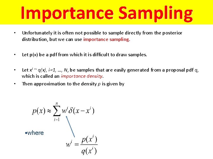 Importance Sampling • Unfortunately it is often not possible to sample directly from the