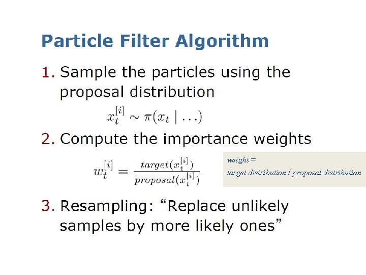 weight = target distribution / proposal distribution 