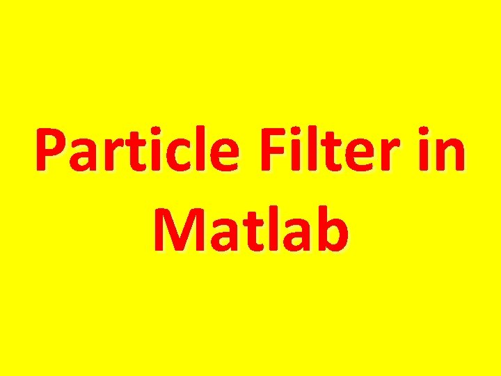 Particle Filter in Matlab 