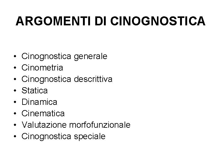 ARGOMENTI DI CINOGNOSTICA • • Cinognostica generale Cinometria Cinognostica descrittiva Statica Dinamica Cinematica Valutazione