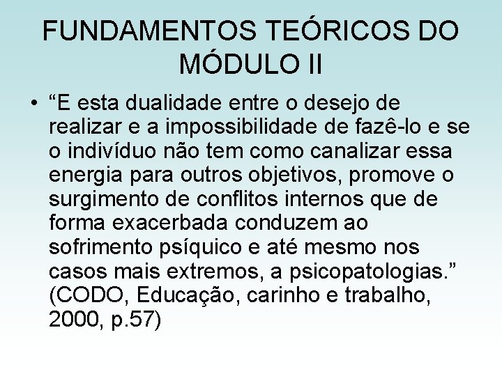 FUNDAMENTOS TEÓRICOS DO MÓDULO II • “E esta dualidade entre o desejo de realizar