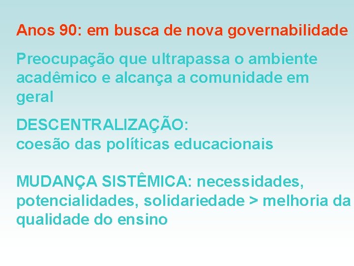 Anos 90: em busca de nova governabilidade Preocupação que ultrapassa o ambiente acadêmico e