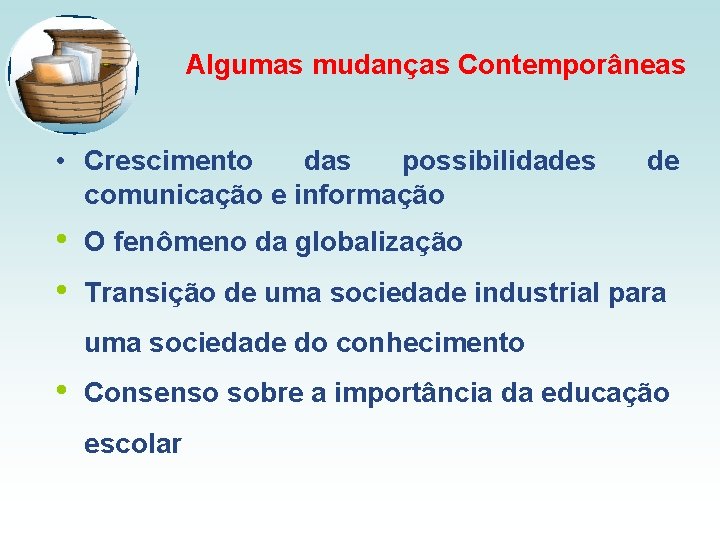 Algumas mudanças Contemporâneas • Crescimento das possibilidades comunicação e informação • • de O