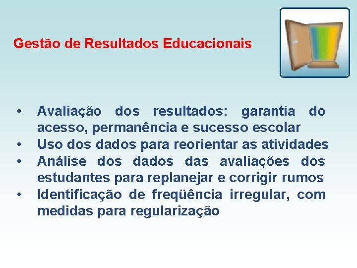 Gestão de Resultados Educacionais • • Avaliação dos resultados: garantia do acesso, permanência e