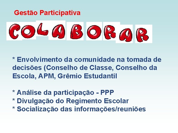 Gestão Participativa * Envolvimento da comunidade na tomada de decisões (Conselho de Classe, Conselho