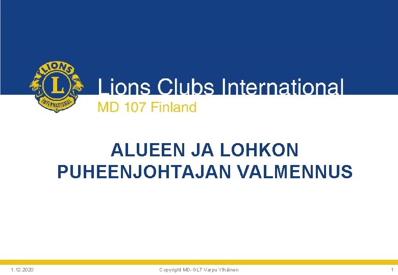 Lions Clubs International MD 107 Finland ALUEEN JA LOHKON PUHEENJOHTAJAN VALMENNUS 1. 12. 2020