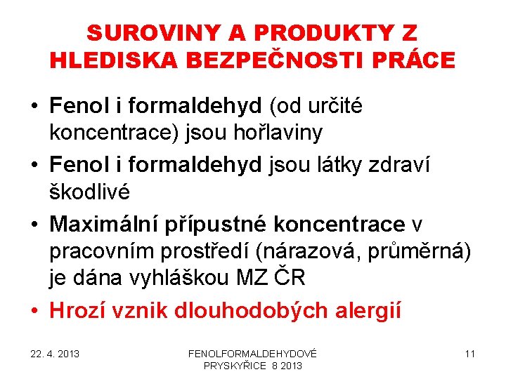 SUROVINY A PRODUKTY Z HLEDISKA BEZPEČNOSTI PRÁCE • Fenol i formaldehyd (od určité koncentrace)