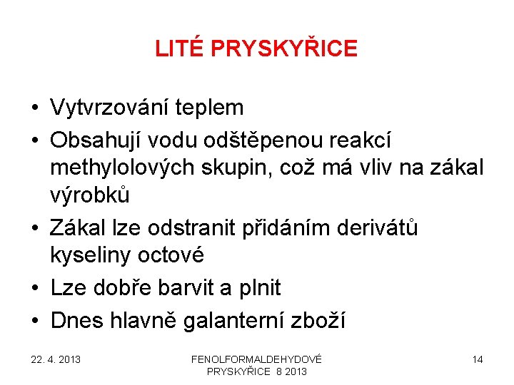 LITÉ PRYSKYŘICE • Vytvrzování teplem • Obsahují vodu odštěpenou reakcí methylolových skupin, což má