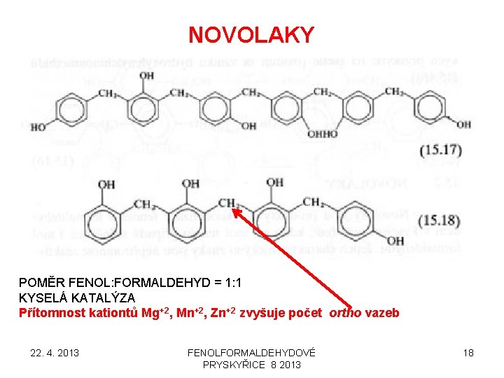 NOVOLAKY POMĚR FENOL: FORMALDEHYD = 1: 1 KYSELÁ KATALÝZA Přítomnost kationtů Mg+2, Mn+2, Zn+2