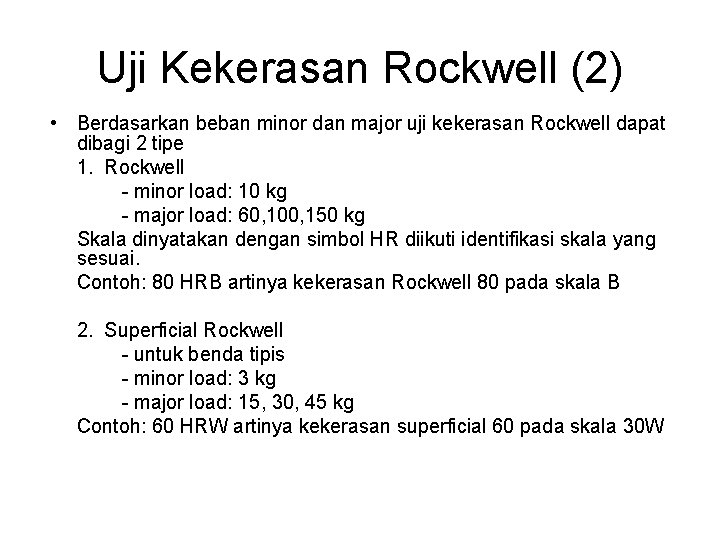 Uji Kekerasan Rockwell (2) • Berdasarkan beban minor dan major uji kekerasan Rockwell dapat Uji Kekerasan Rockwell (2) • Berdasarkan beban minor dan major uji kekerasan Rockwell dapat